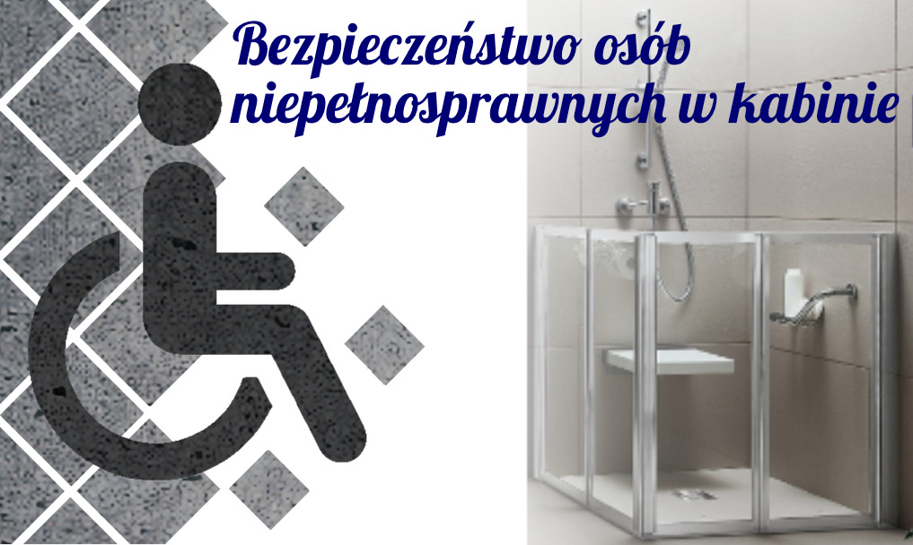 Bezpieczeństwo osób niepełnosprawnych w kabinie natryskowej – Jaką kabinę wybrać ?
