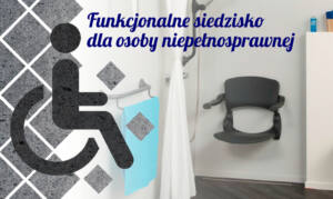 Funkcjonalne siedzisko dla osoby niepełnosprawnej w łazience bez barier